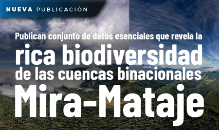 Publican conjunto de datos esenciales que revela la rica biodiversidad de las cuencas binacionales Mira-Mataje