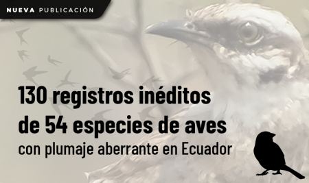 130 registros inéditos de 54 especies de aves con plumaje aberrante en Ecuador