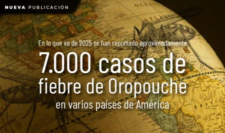En lo que va de 2025 se han reportado aproximadamente  7.000 casos de la fiebre de Oropouche en varios países de América