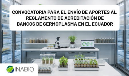 Convocatoria para el envío de aportes al Reglamento de Acreditación de Bancos de Germoplasma en el Ecuador